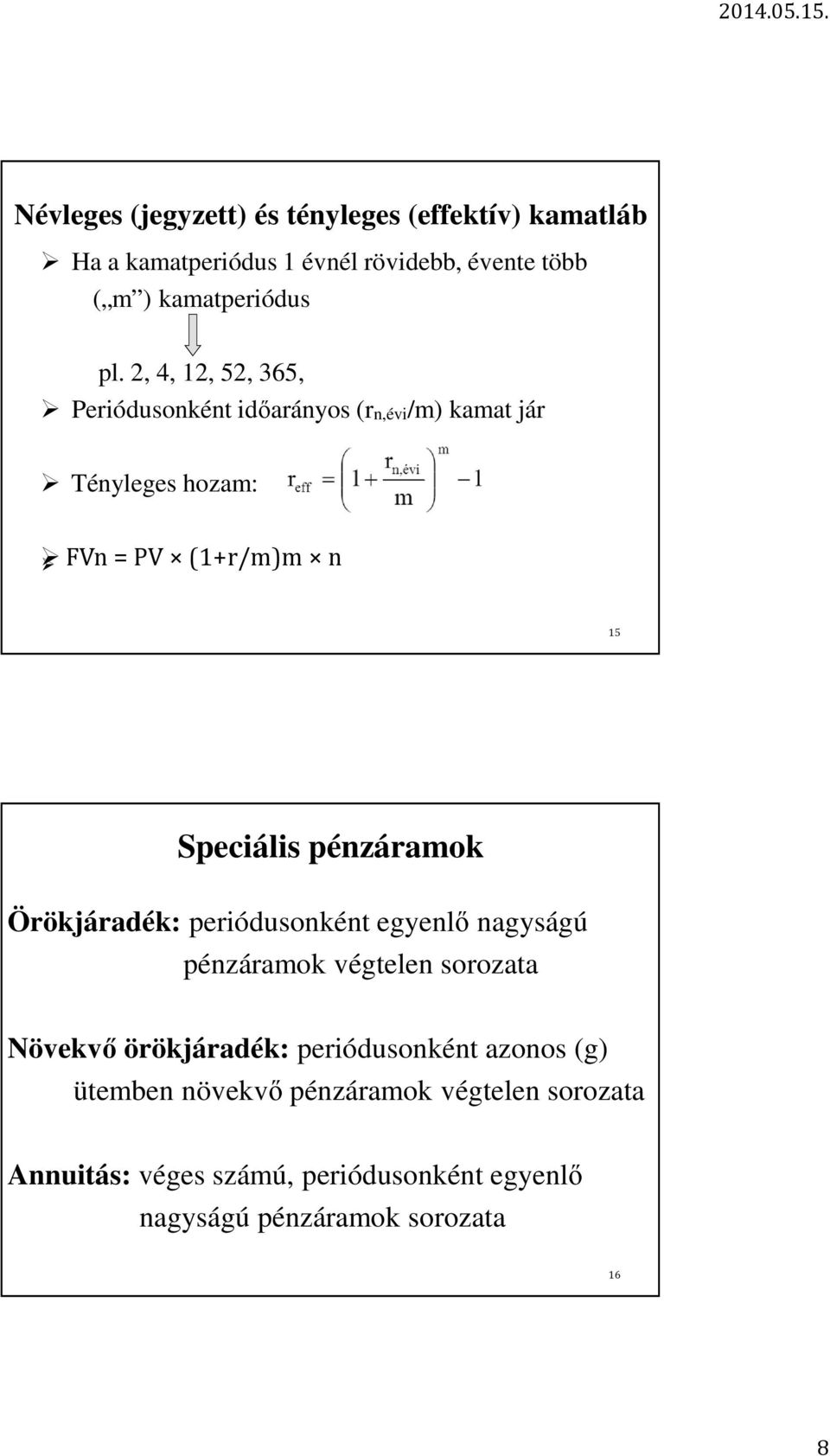 pénzáramok Örökjáradék: periódusonként egyenlő nagyságú pénzáramok végtelen sorozata Növekvő örökjáradék: periódusonként