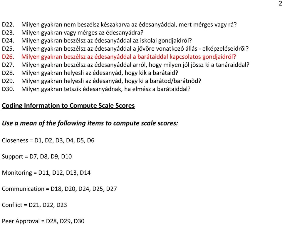 Milyen gyakran beszélsz az édesanyáddal arról, hogy milyen jól jössz ki a tanáraiddal? D28. Milyen gyakran helyesli az édesanyád, hogy kik a barátaid? D29.