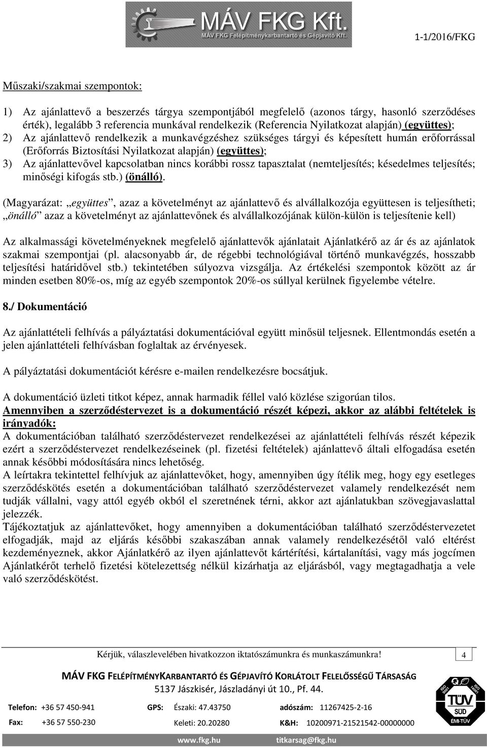 kapcsolatban nincs korábbi rossz tapasztalat (nemteljesítés; késedelmes teljesítés; minőségi kifogás stb.) (önálló).