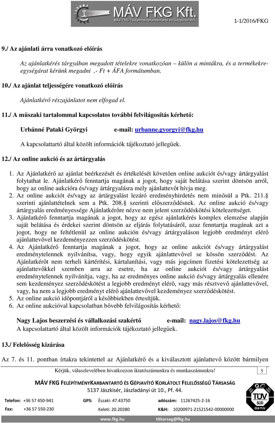 gyorgyi@fkg.hu A kapcsolattartó által közölt információk tájékoztató jellegűek. 12./ Az online aukció és az ártárgyalás 1.