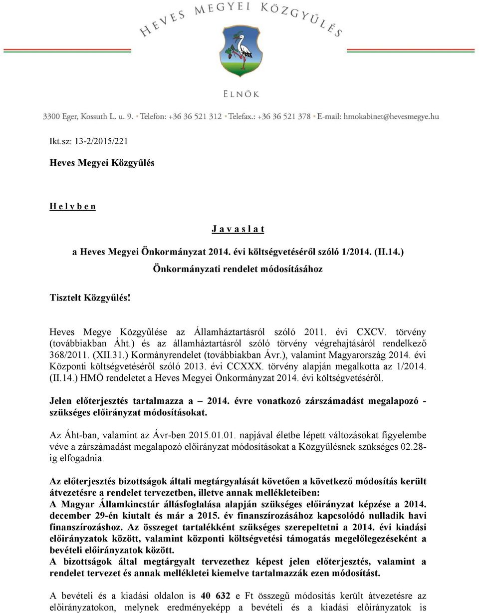 ) Kormányrendelet (továbbiakban Ávr.), valamint Magyarország 2014. évi Központi költségvetéséről szóló 2013. évi CCXXX. törvény alapján megalkotta az 1/2014. (II.14.) HMÖ rendeletet a Heves Megyei Önkormányzat 2014.