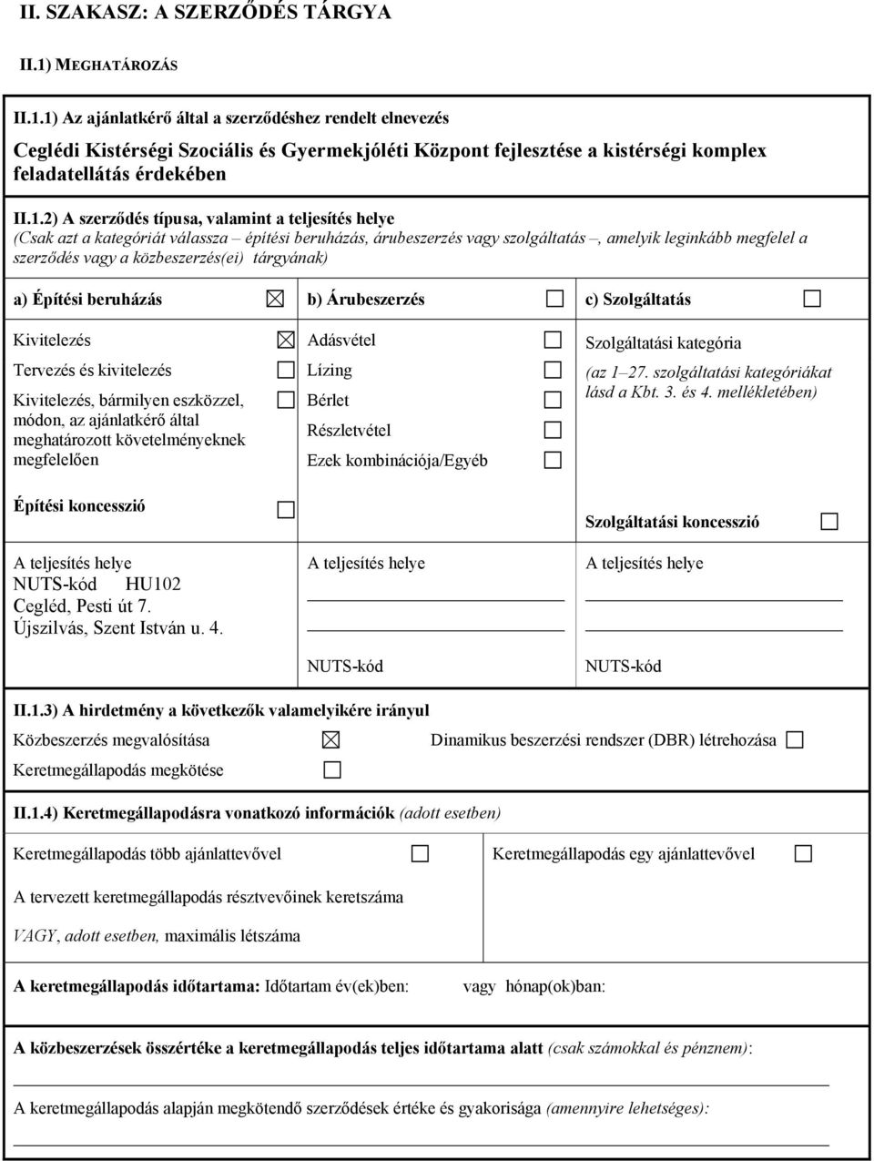 1) Az ajánlatkérő által a szerződéshez rendelt elnevezés Ceglédi Kistérségi Szociális és Gyermekjóléti Központ fejlesztése a kistérségi komplex feladatellátás érdekében II.1.2) A szerződés típusa,