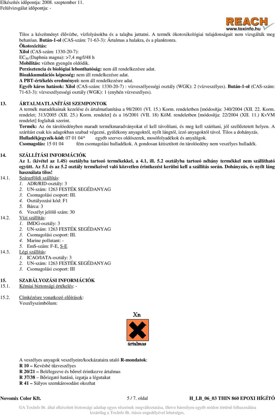 Perzisztencia és biológiai lebonthatóság: nem áll rendelkezésre adat. Bioakkumulációs képesség: nem áll rendelkezésre adat. A PBT-értékelés eredményei: nem áll rendelkezésre adat.