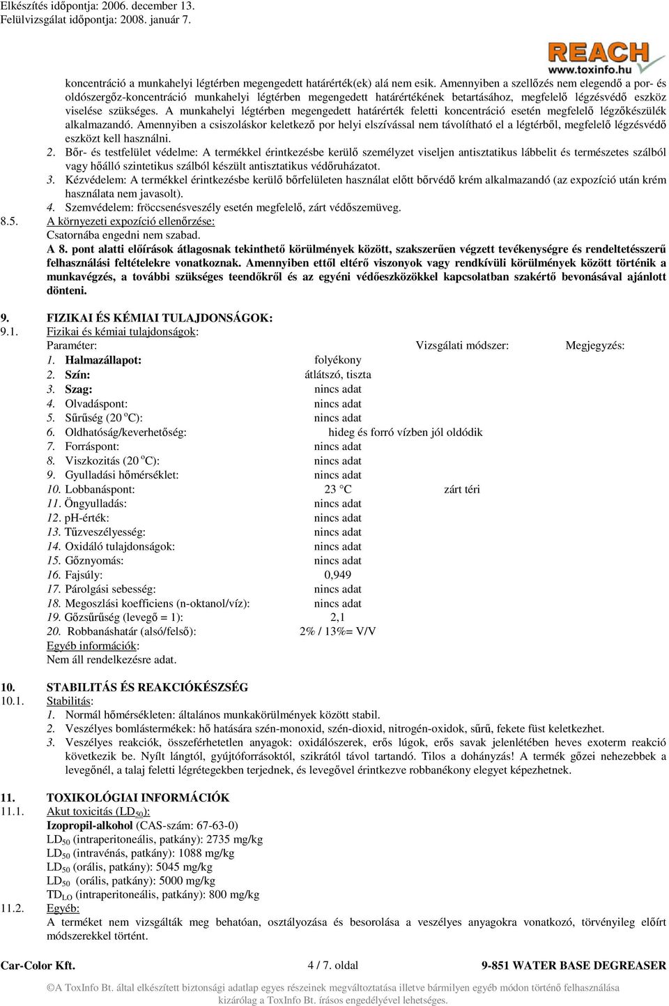 A munkahelyi légtérben megengedett határérték feletti koncentráció esetén megfelelő légzőkészülék alkalmazandó.