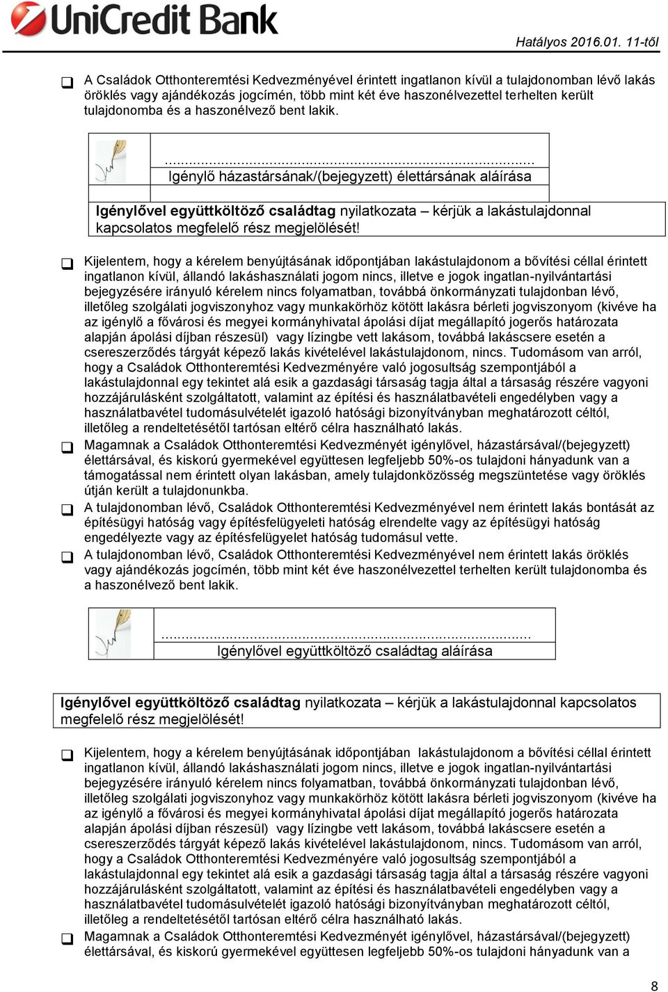 Kijelentem, hogy a kérelem benyújtásának időpontjában lakástulajdonom a bővítési céllal érintett ingatlanon kívül, állandó lakáshasználati jogom nincs, illetve e jogok ingatlan-nyilvántartási