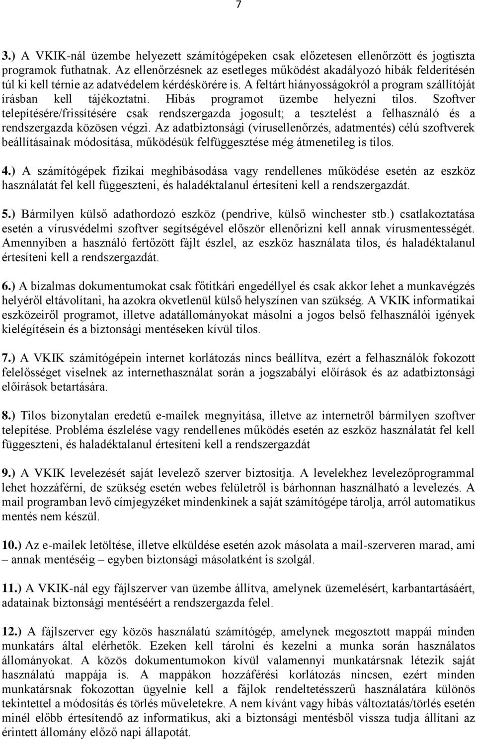 Hibás programot üzembe helyezni tilos. Szoftver telepítésére/frissítésére csak rendszergazda jogosult; a tesztelést a felhasználó és a rendszergazda közösen végzi.