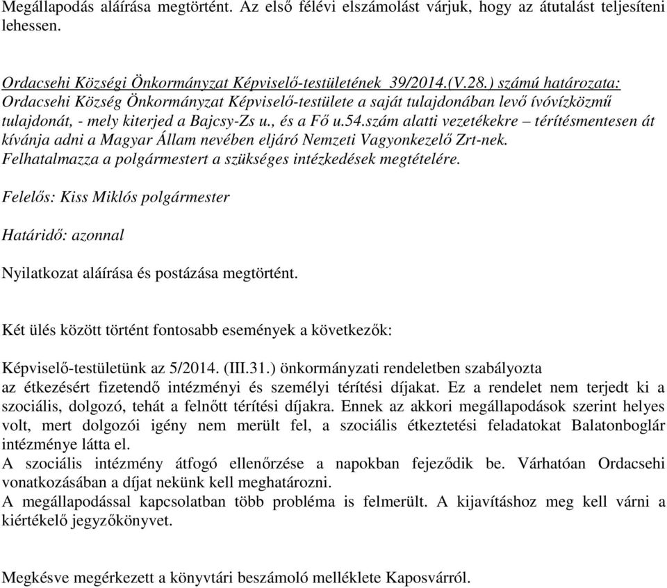 szám alatti vezetékekre térítésmentesen át kívánja adni a Magyar Állam nevében eljáró Nemzeti Vagyonkezelı Zrt-nek. Felhatalmazza a polgármestert a szükséges intézkedések megtételére.