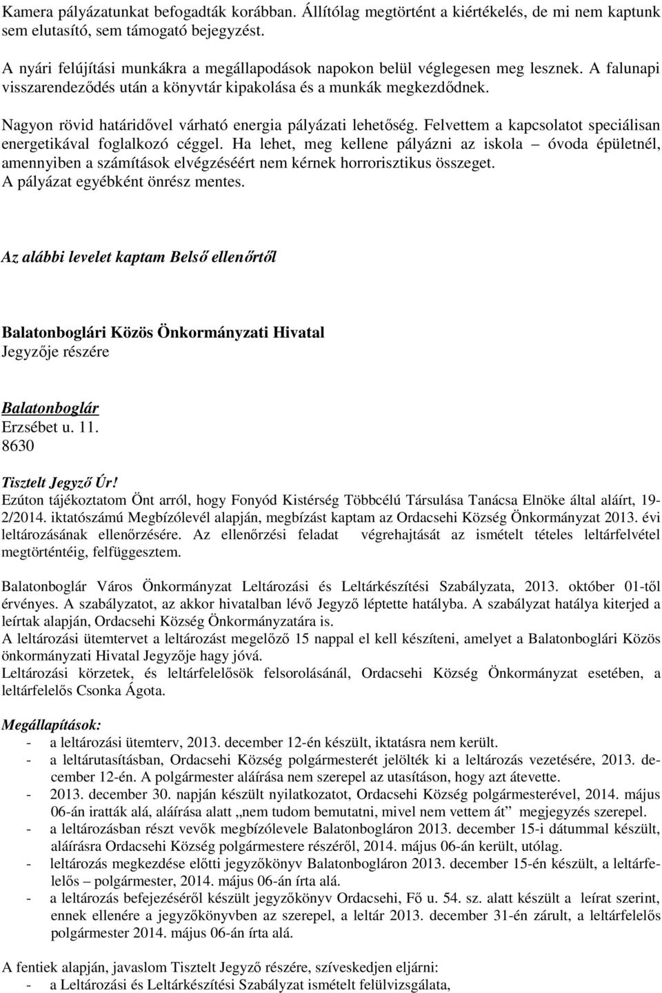 Nagyon rövid határidıvel várható energia pályázati lehetıség. Felvettem a kapcsolatot speciálisan energetikával foglalkozó céggel.