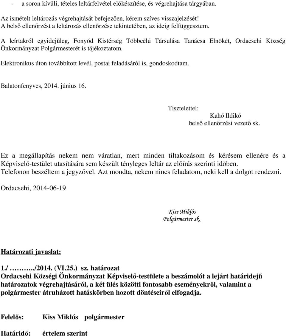 A leírtakról egyidejőleg, Fonyód Kistérség Többcélú Társulása Tanácsa Elnökét, Ordacsehi Község Önkormányzat Polgármesterét is tájékoztatom.