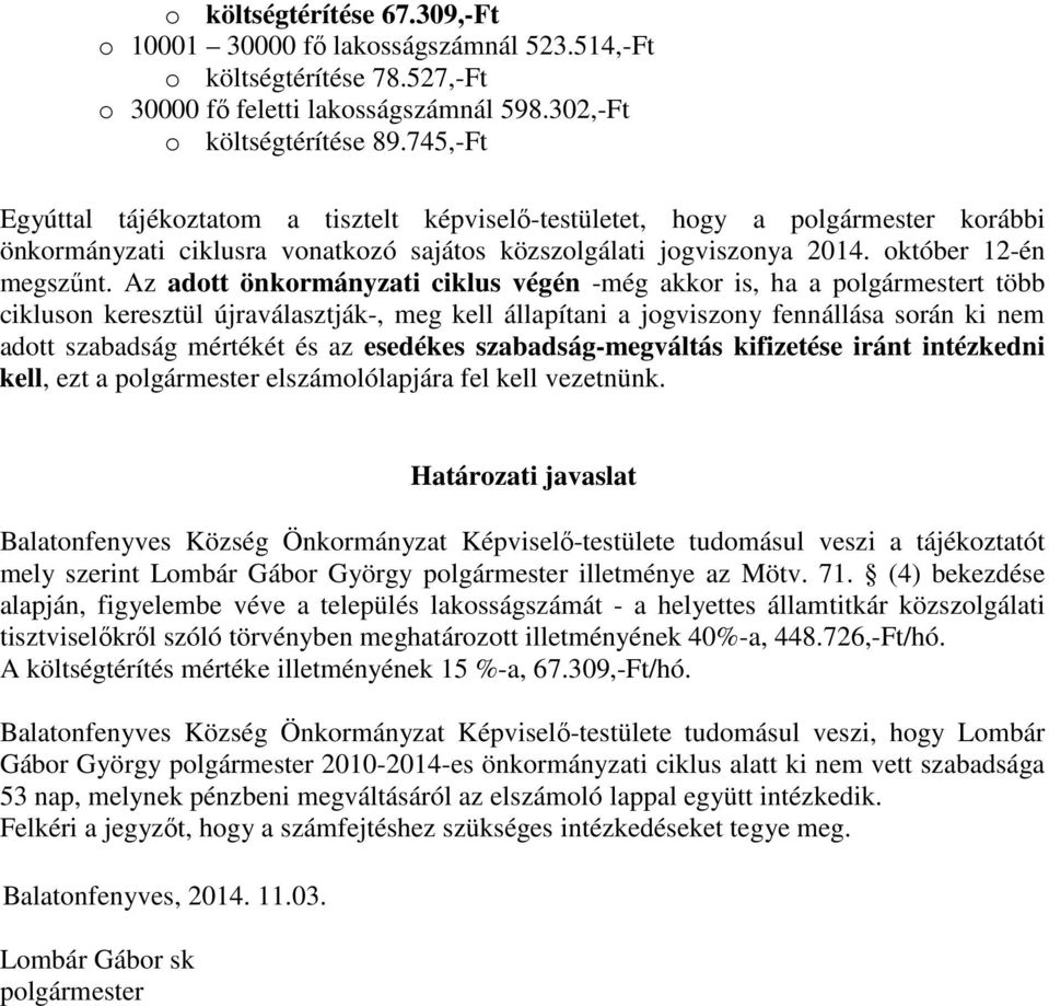 Az adott önkormányzati ciklus végén -még akkor is, ha a polgármestert több cikluson keresztül újraválasztják-, meg kell állapítani a jogviszony fennállása során ki nem adott szabadság mértékét és az