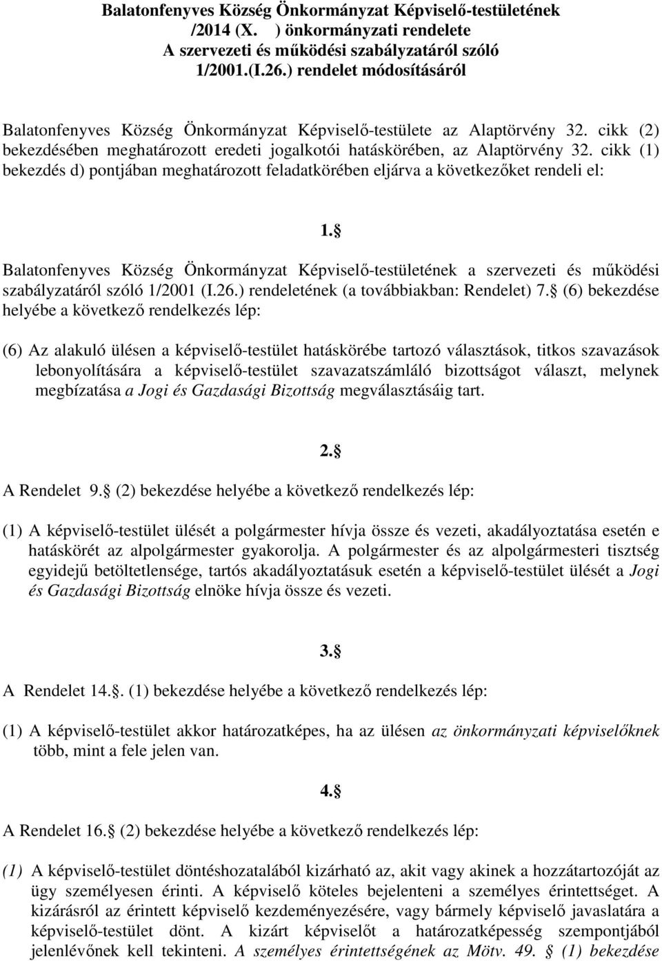 cikk (1) bekezdés d) pontjában meghatározott feladatkörében eljárva a következőket rendeli el: 1.