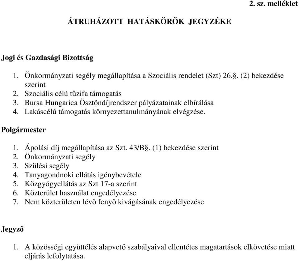 Ápolási díj megállapítása az Szt. 43/B. (1) bekezdése szerint 2. Önkormányzati segély 3. Szülési segély 4. Tanyagondnoki ellátás igénybevétele 5.