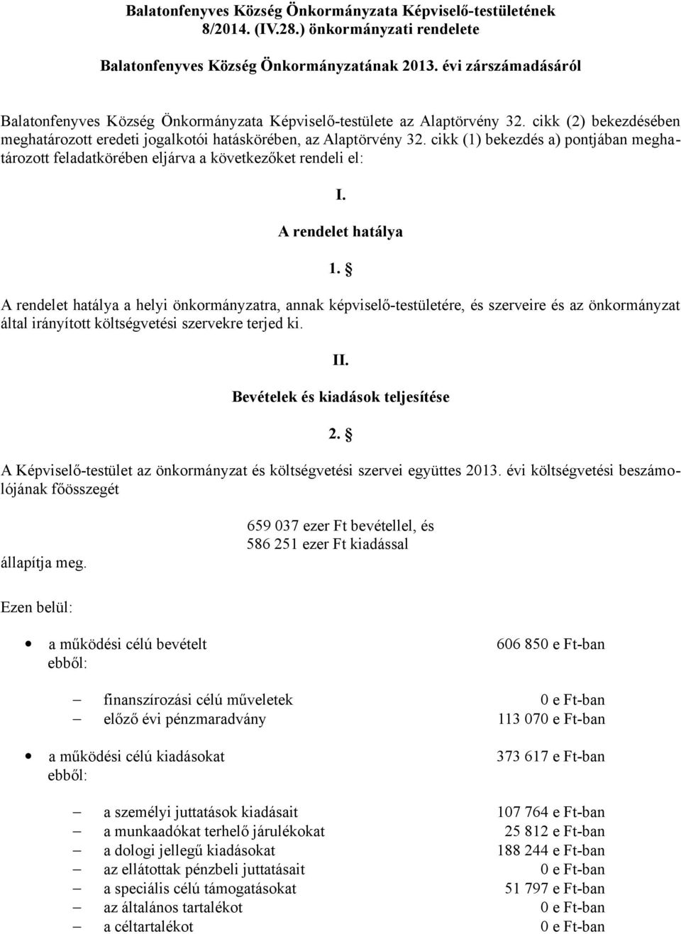 cikk (1) bekezdés a) pontjában meghatározott feladatkörében eljárva a következőket rendeli el: I. A rendelet hatálya 1.