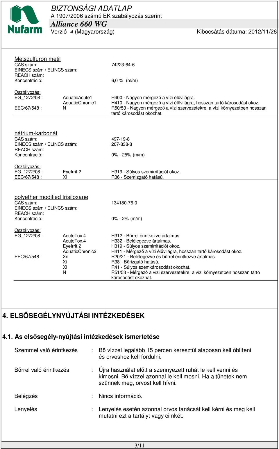 EEC/67/548 : N R50/53 - Nagyon mérgező a vízi szervezetekre, a vízi környezetben hosszan tartó károsodást okozhat.