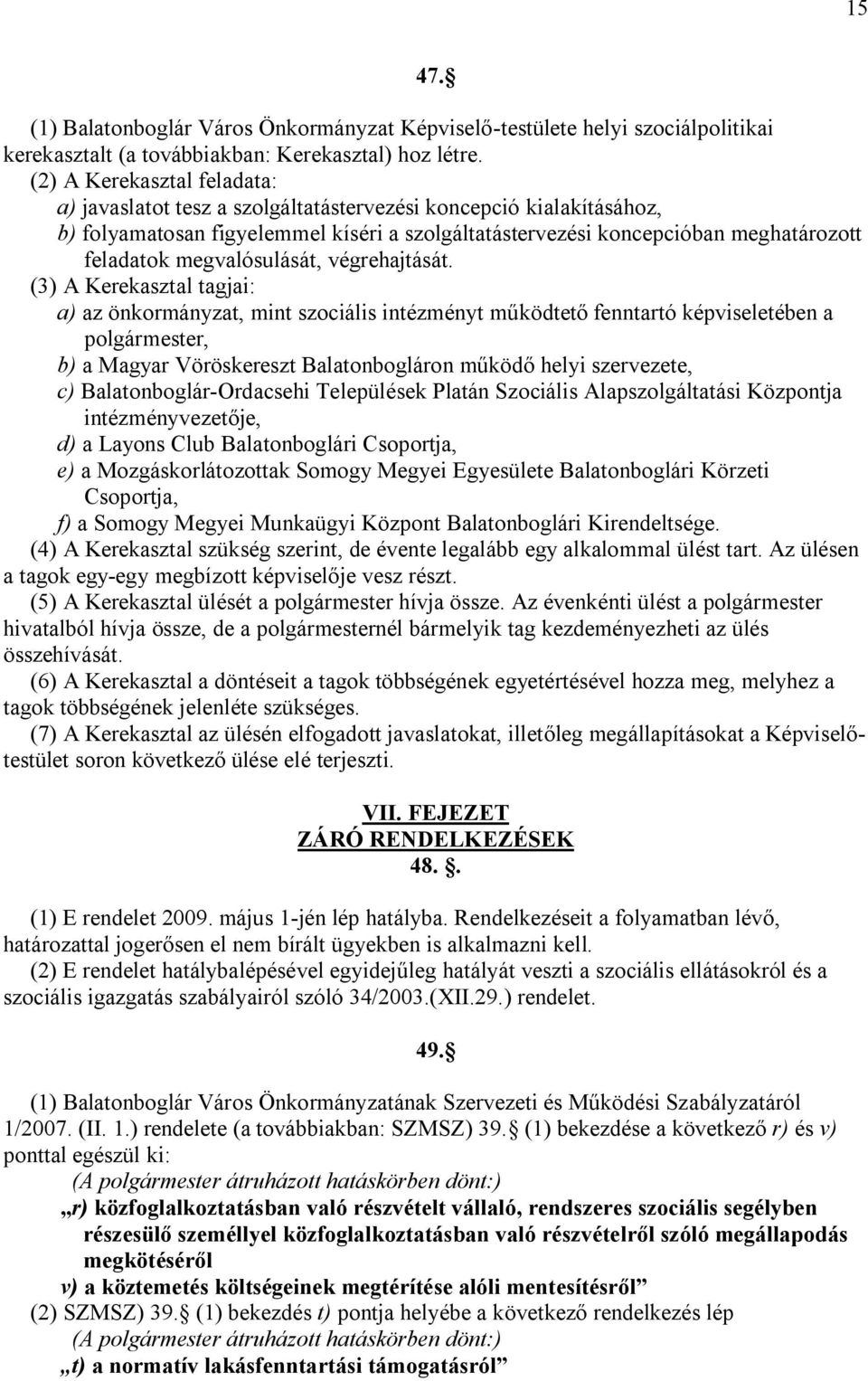 megvalósulását, végrehajtását.