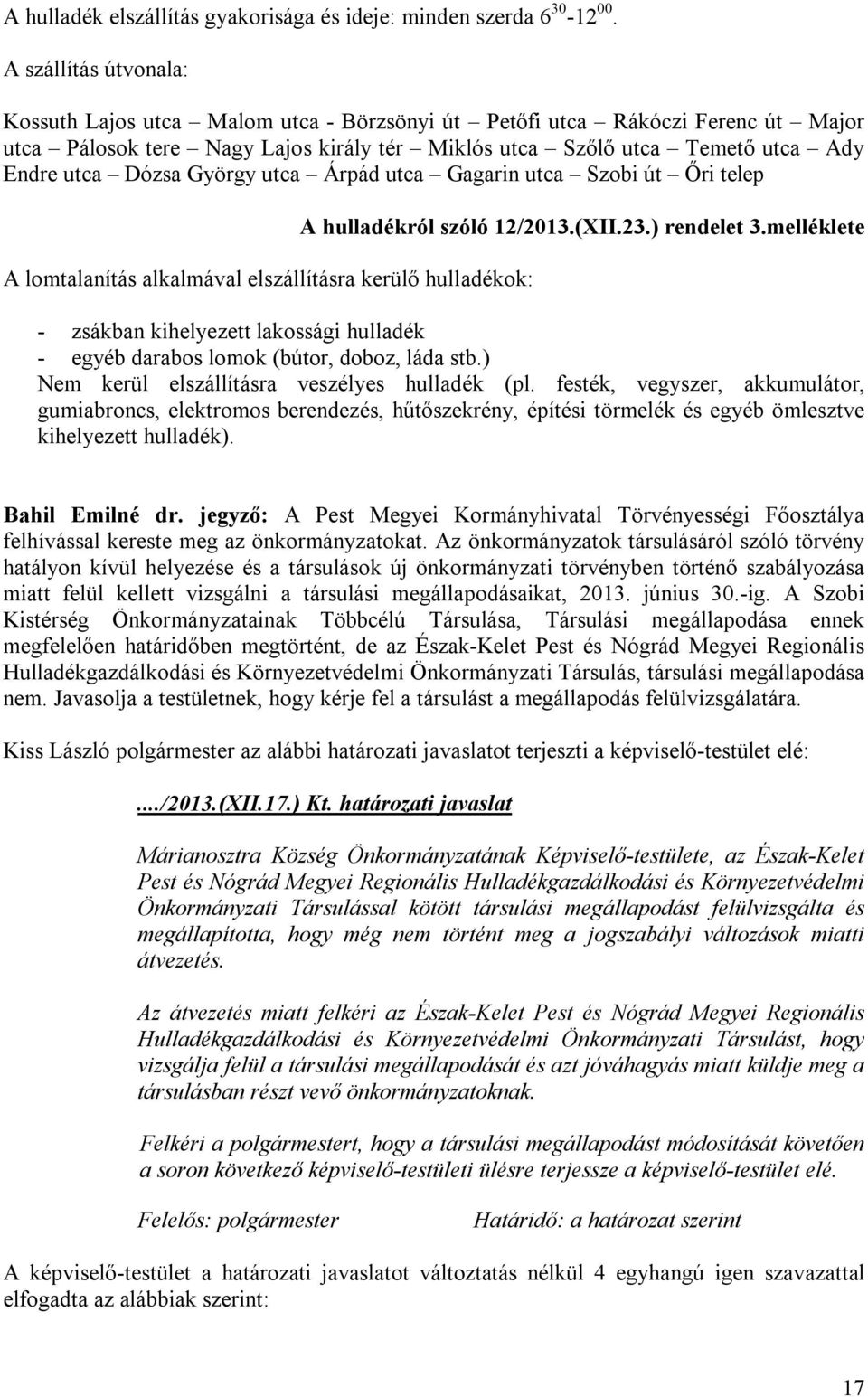 György utca Árpád utca Gagarin utca Szobi út Őri telep A lomtalanítás alkalmával elszállításra kerülő hulladékok: A hulladékról szóló 12/2013.(XII.23.) rendelet 3.