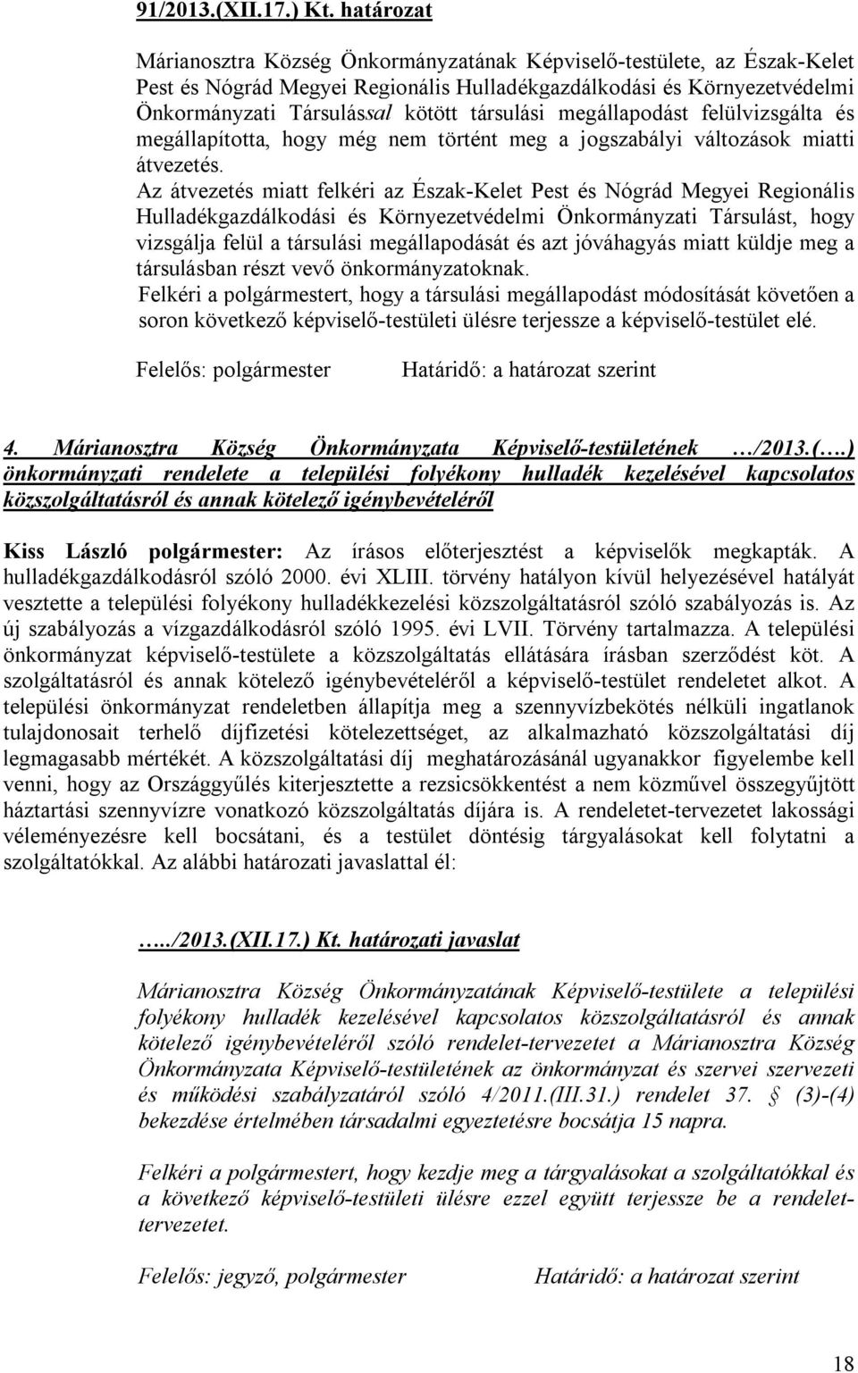 megállapodást felülvizsgálta és megállapította, hogy még nem történt meg a jogszabályi változások miatti átvezetés.