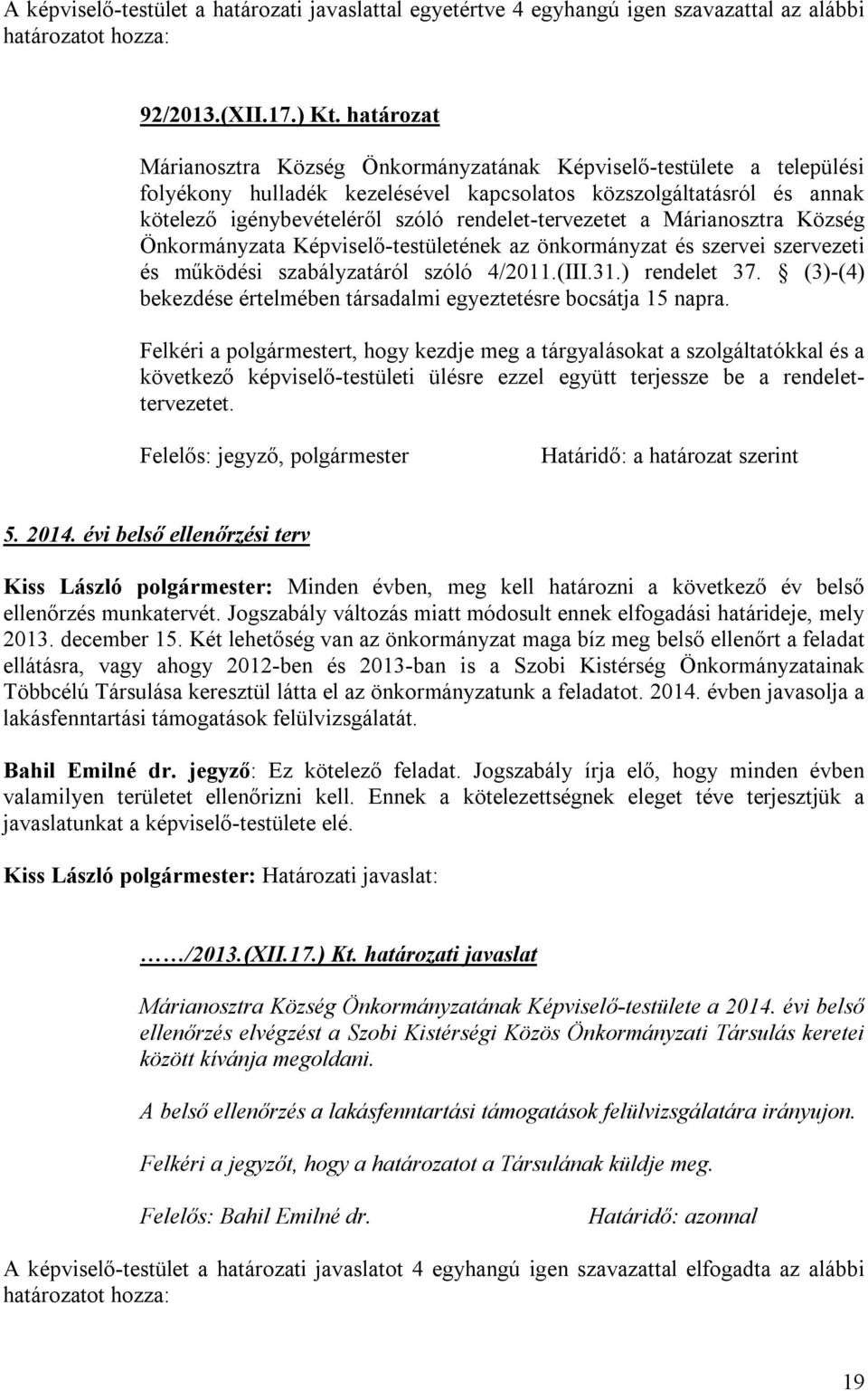 rendelet-tervezetet a Márianosztra Község Önkormányzata Képviselő-testületének az önkormányzat és szervei szervezeti és működési szabályzatáról szóló 4/2011.(III.31.) rendelet 37.