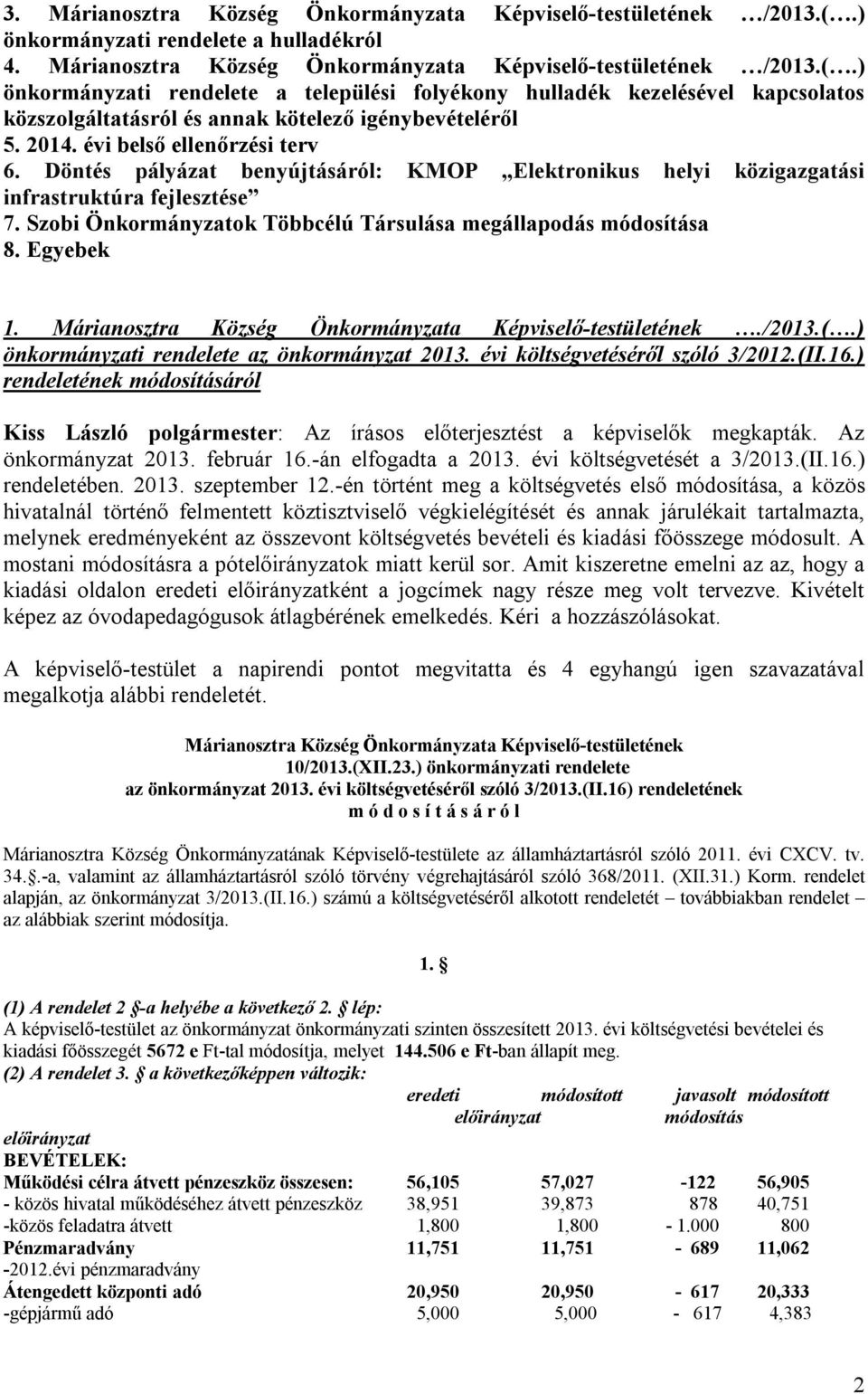 ) önkormányzati rendelete a települési folyékony hulladék kezelésével kapcsolatos közszolgáltatásról és annak kötelező igénybevételéről 5. 2014. évi belső ellenőrzési terv 6.