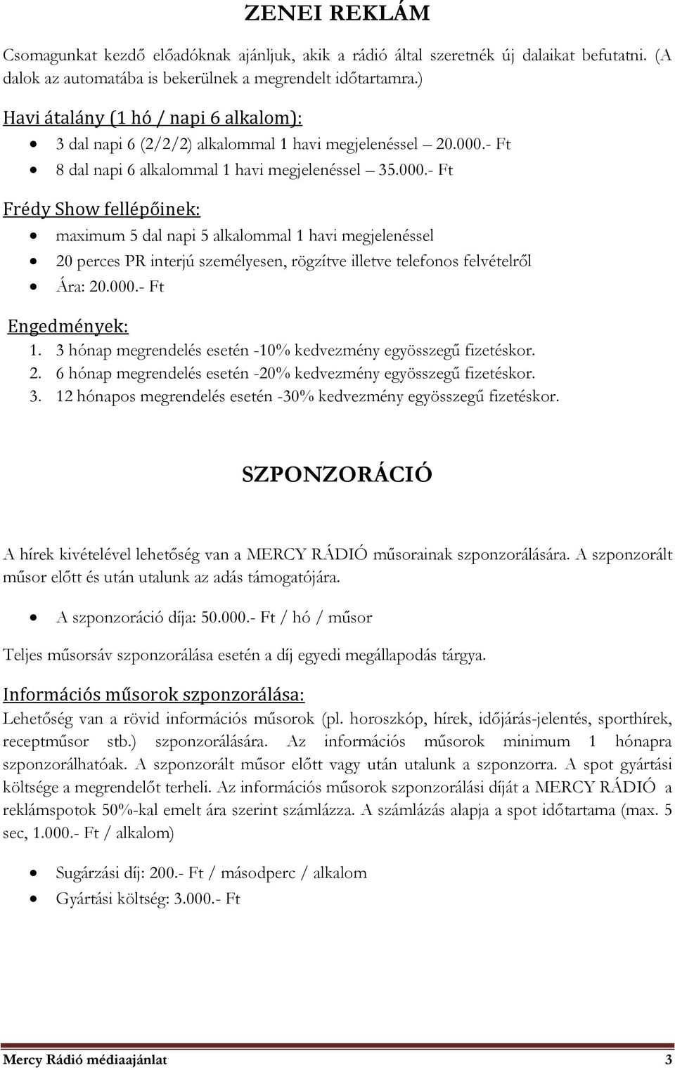 - Ft 8 dal napi 6 alkalommal 1 havi megjelenéssel 35.000.