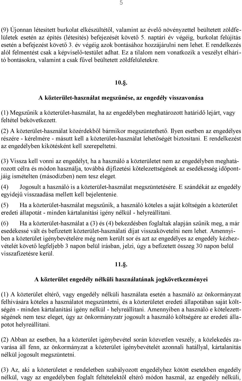 Ez a tilalom nem vonatkozik a veszélyt elhárító bontásokra, valamint a csak fűvel beültetett zöldfelületekre. 10.
