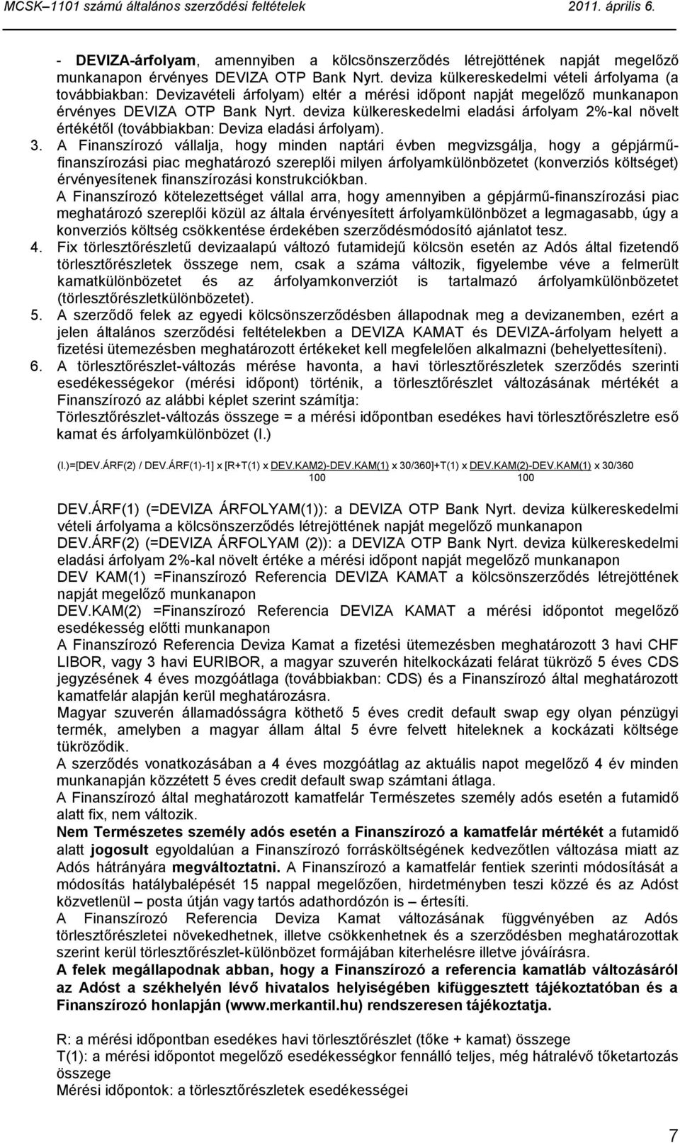 deviza külkereskedelmi eladási árfolyam 2%-kal növelt értékétől (továbbiakban: Deviza eladási árfolyam). 3.