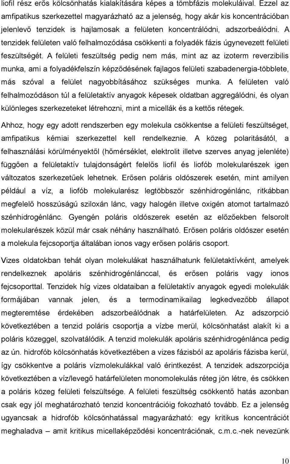 A tenzdek felületen való felhalmozódása csökkent a folyadék fázs úgynevezett felület feszültségét.