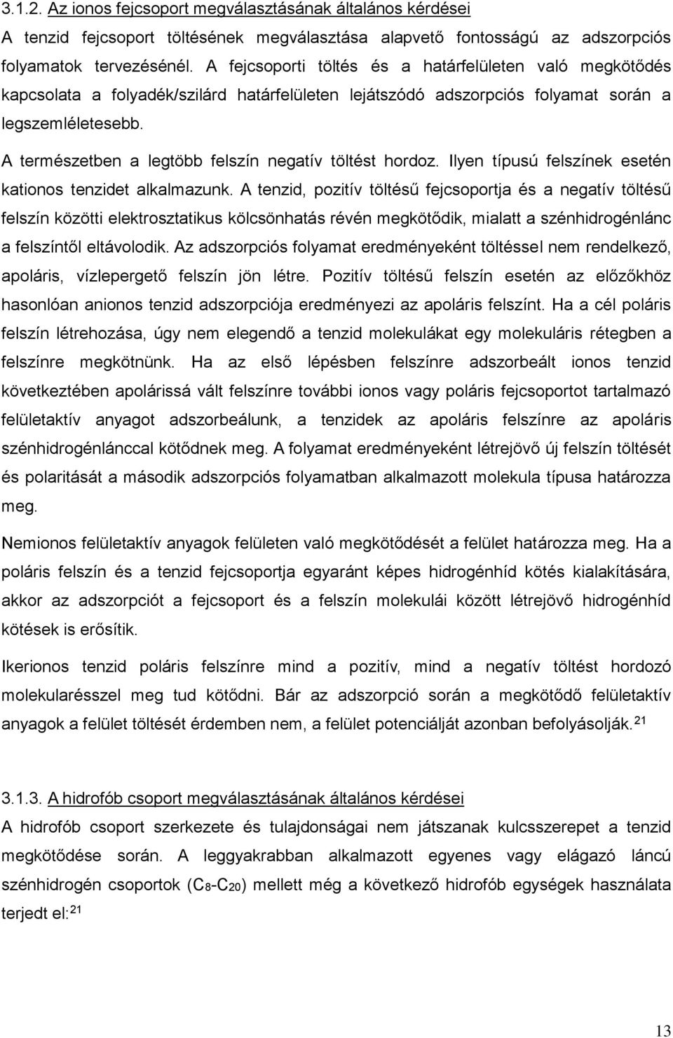 A természetben a legtöbb felszín negatív töltést hordoz. Ilyen típusú felszínek esetén katonos tenzdet alkalmazunk.