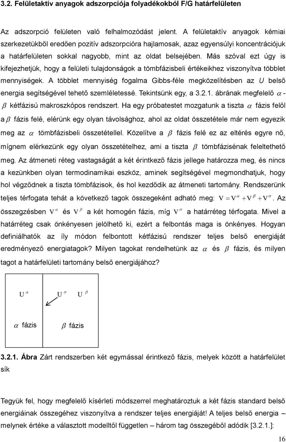 Más szóval ezt úgy s kfejezhetjük, hogy a felület tulajdonságok a tömbfázsbel értékekhez vszonyítva többlet mennységek.