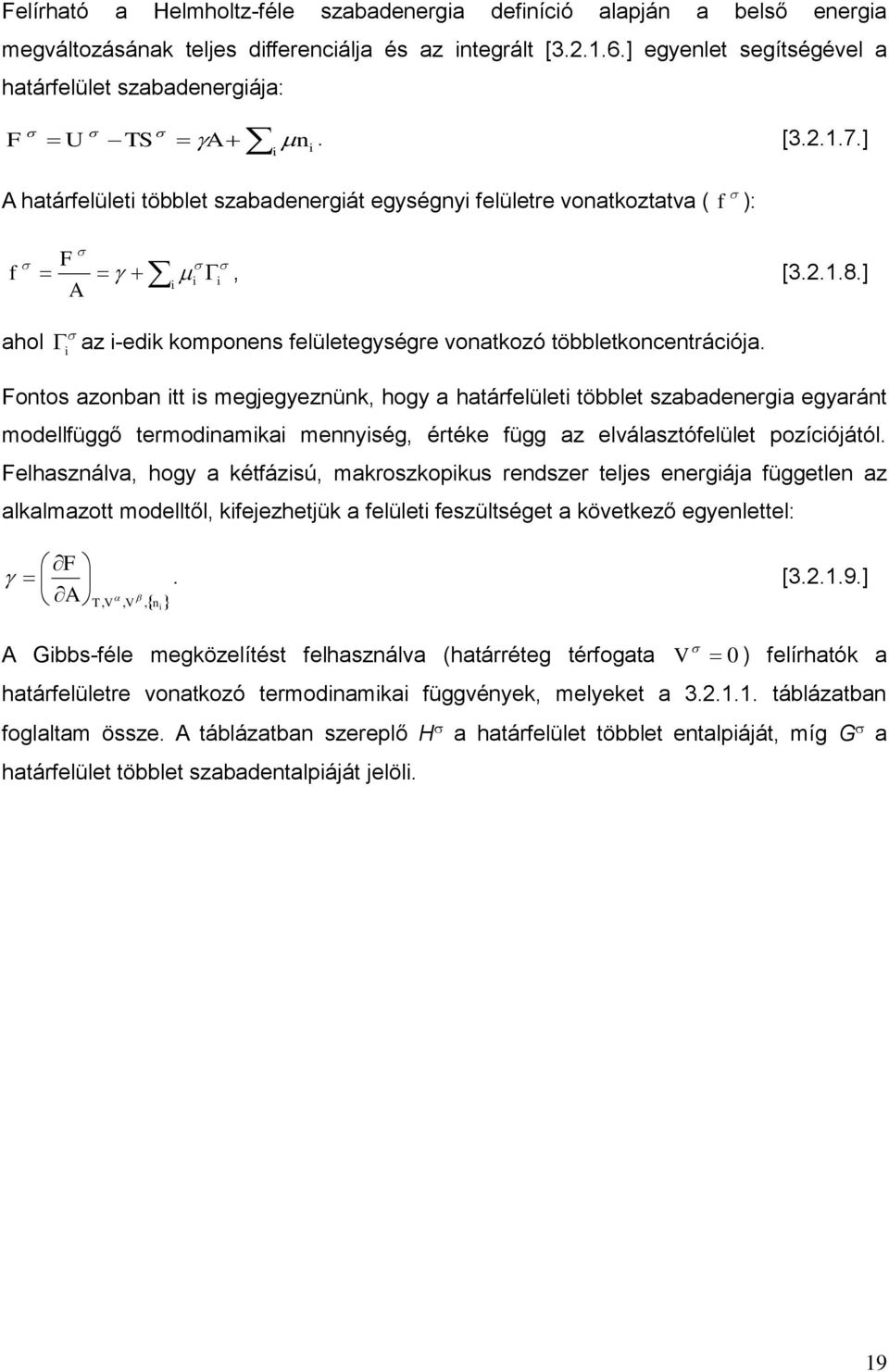Fontos azonban tt s megjegyeznünk, hogy a határfelület többlet szabadenerga egyaránt modellfüggő termodnamka mennység, értéke függ az elválasztófelület pozícójától.