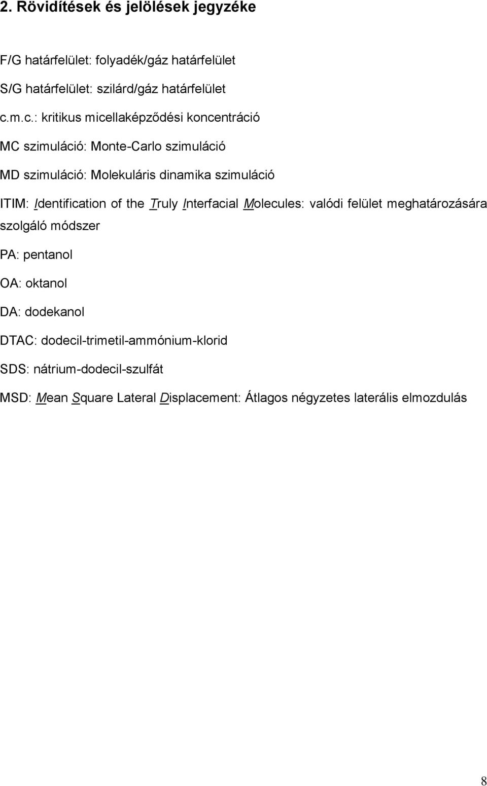 Identfcaton of the Truly Interfacal Molecules: valód felület meghatározására szolgáló módszer PA: pentanol OA: oktanol DA: