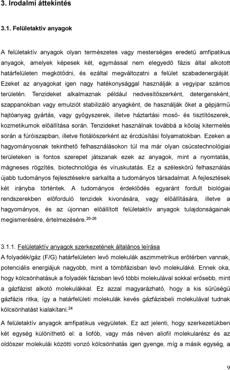 ezáltal megváltozatn a felület szabadenergáját. Ezeket az anyagokat gen nagy hatékonysággal használják a vegypar számos területén.