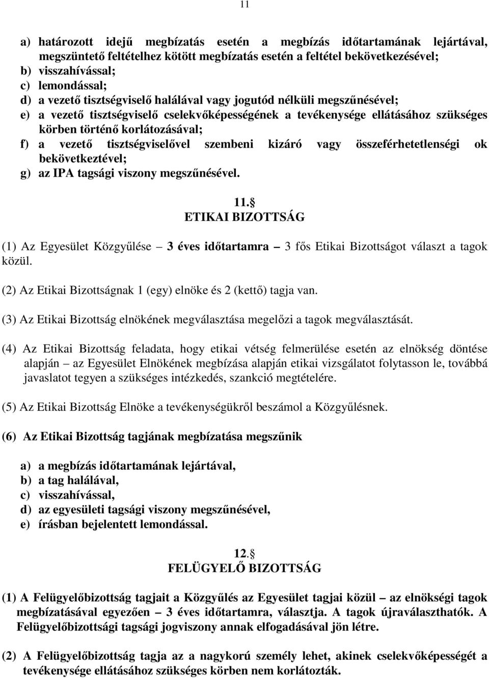 tisztségviselıvel szembeni kizáró vagy összeférhetetlenségi ok bekövetkeztével; g) az IPA tagsági viszony megszőnésével. 11.