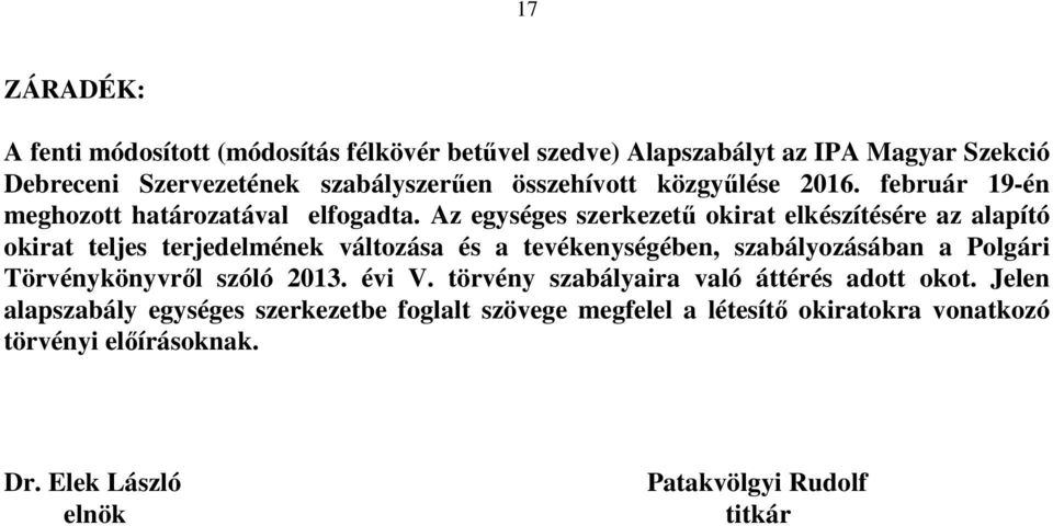 Az egységes szerkezető okirat elkészítésére az alapító okirat teljes terjedelmének változása és a tevékenységében, szabályozásában a Polgári