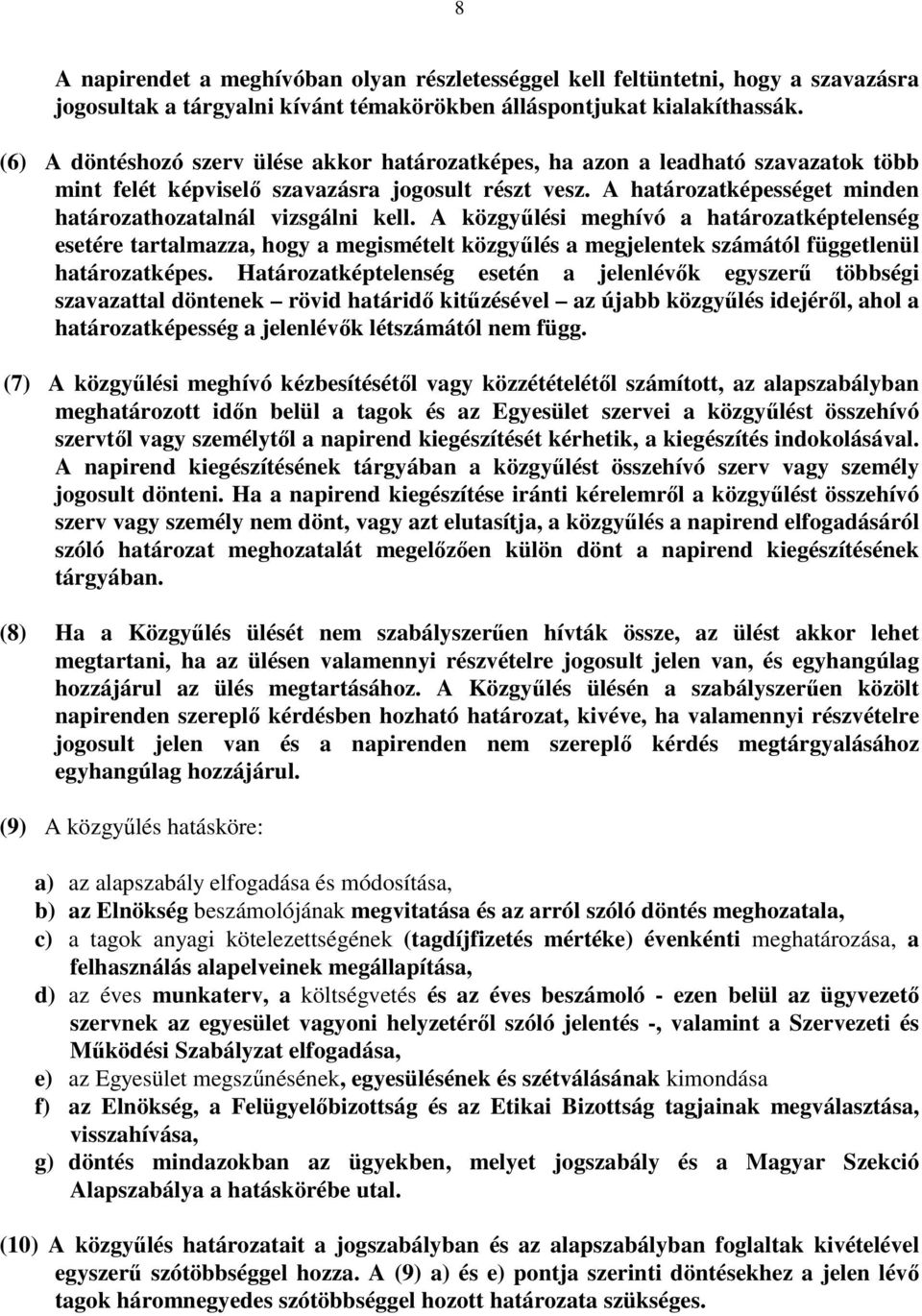 A határozatképességet minden határozathozatalnál vizsgálni kell.