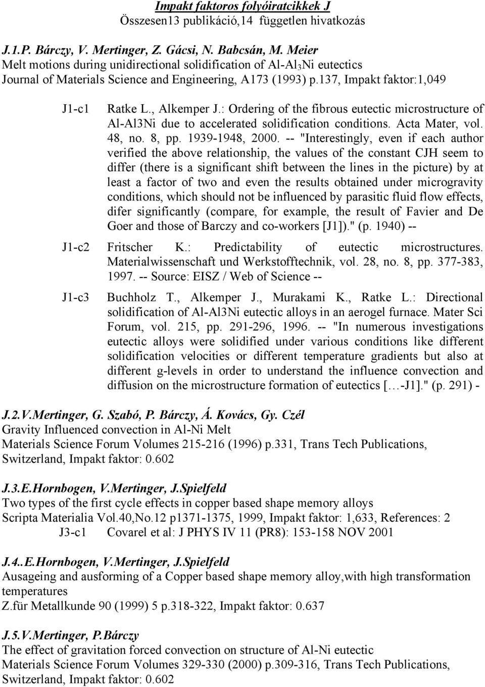 : Ordering of the fibrous eutectic microstructure of Al-Al3Ni due to accelerated solidification conditions. Acta Mater, vol. 48, no. 8, pp. 1939-1948, 2000.