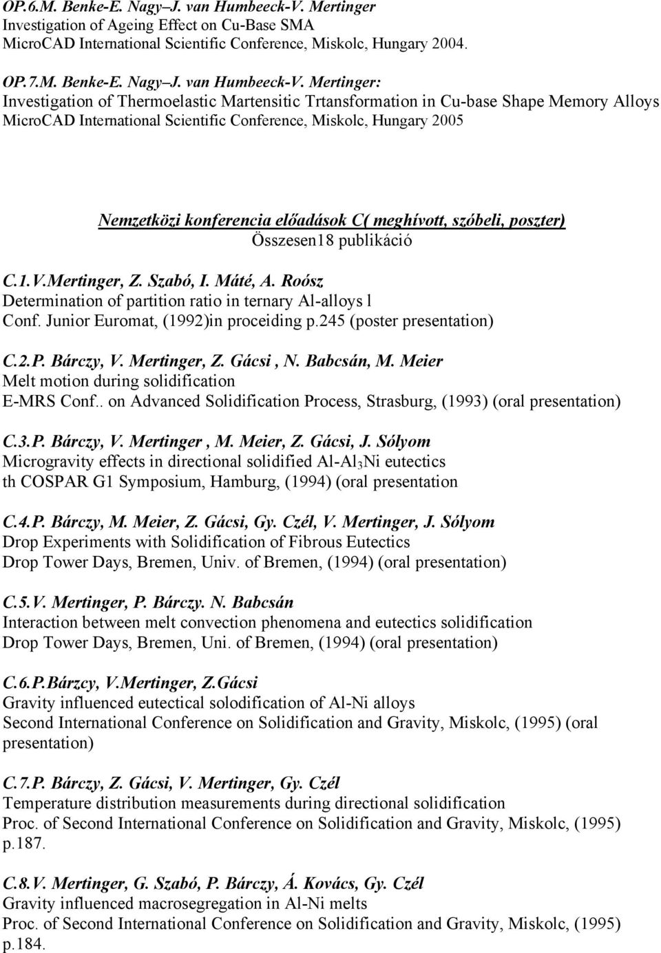 Mertinger: Investigation of Thermoelastic Martensitic Trtansformation in Cu-base Shape Memory Alloys MicroCAD International Scientific Conference, Miskolc, Hungary 2005 Nemzetközi konferencia