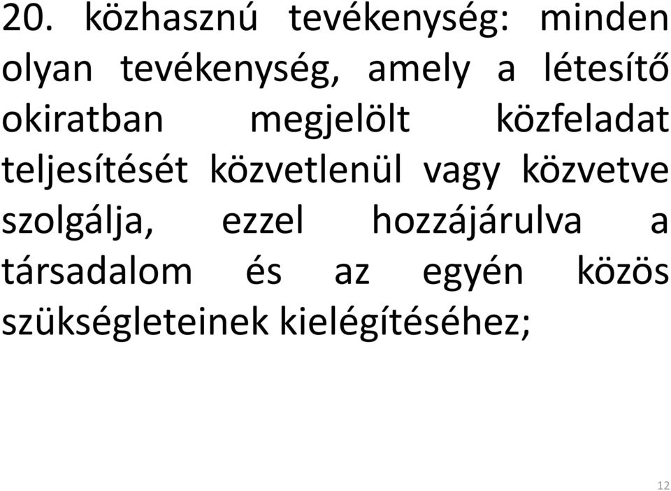 közvetlenül vagy közvetve szolgálja, ezzel hozzájárulva a