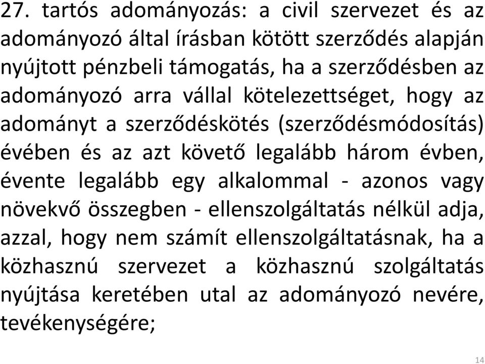 legalább három évben, évente legalább egy alkalommal - azonos vagy növekvő összegben - ellenszolgáltatás nélkül adja, azzal, hogy nem