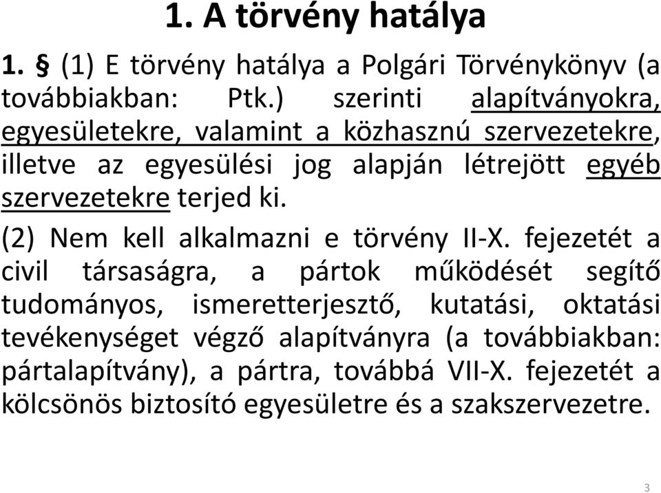 szervezetekre terjed ki. (2) Nem kell alkalmazni e törvény II-X.