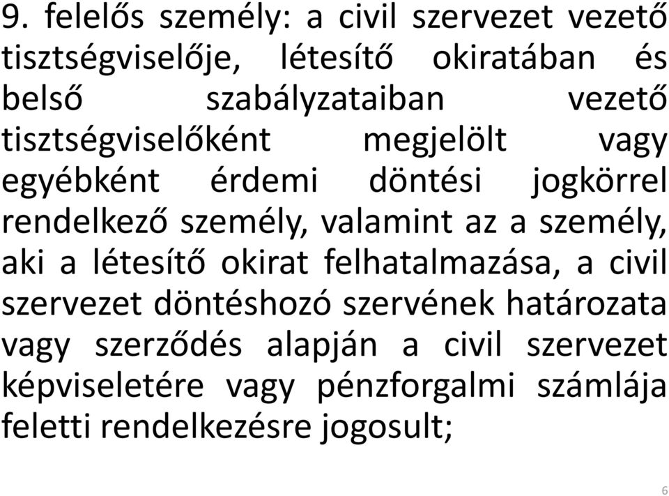 a személy, aki a létesítő okirat felhatalmazása, a civil szervezet döntéshozó szervének határozata vagy
