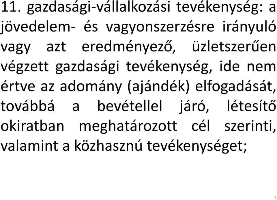 ide nem értve az adomány (ajándék) elfogadását, továbbá a bevétellel járó,
