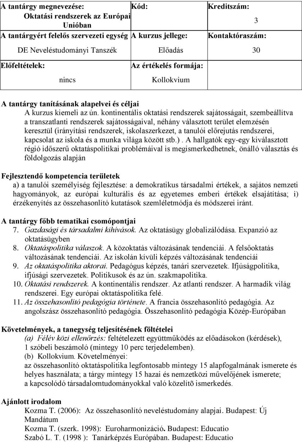 tanulói előrejutás rendszerei, kapcsolat az iskola és a munka világa között stb.).