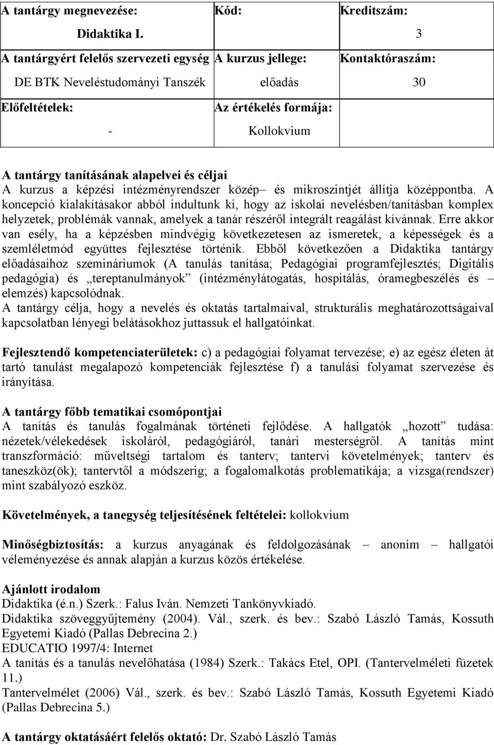 Erre akkor van esély, ha a képzésben mindvégig következetesen az ismeretek, a képességek és a szemléletmód együttes fejlesztése történik.