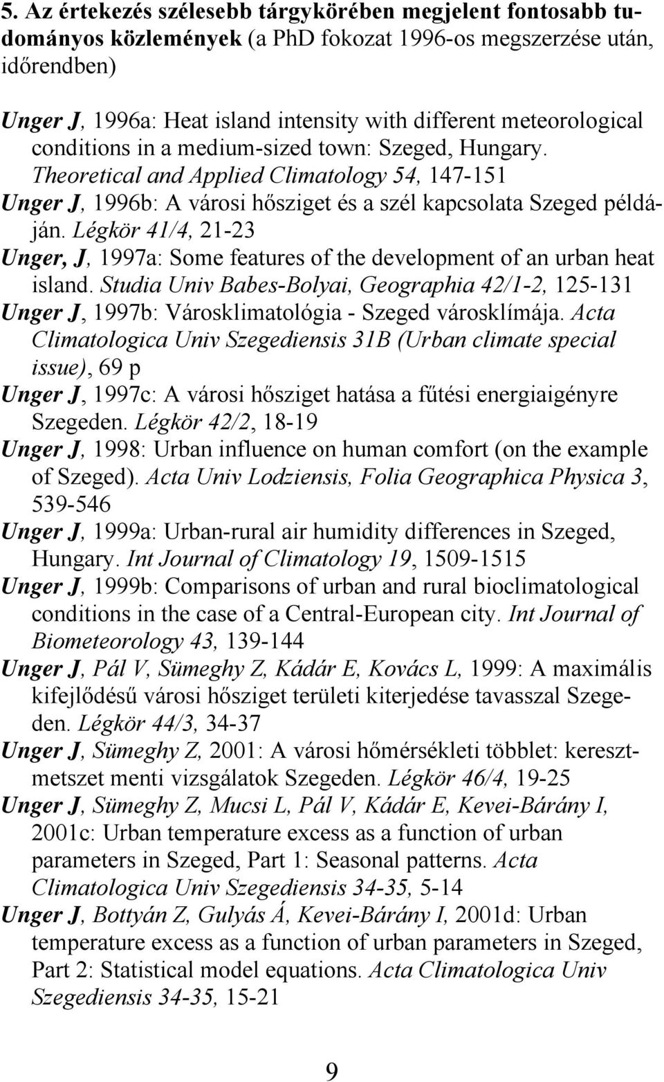 Légkör 41/4, 21-23 Unger, J, 1997a: Some features of the development of an urban heat island.