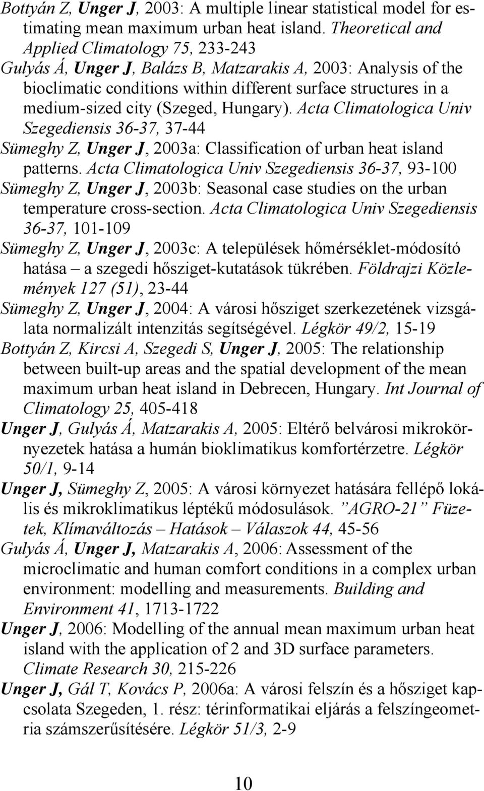 (Szeged, Hungary). Acta Climatologica Univ Szegediensis 36-37, 37-44 Sümeghy Z, Unger J, 2003a: Classification of urban heat island patterns.