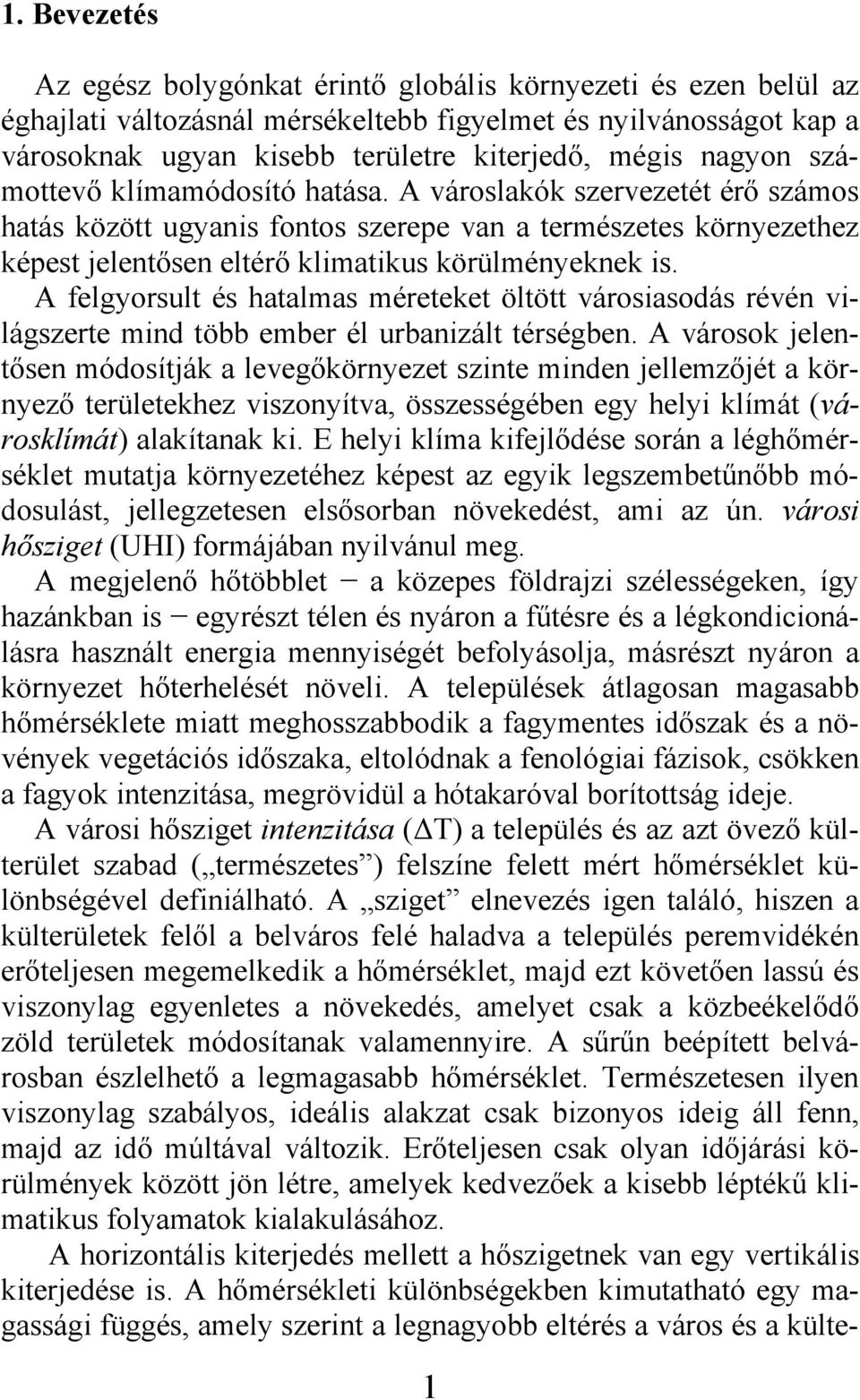 A felgyorsult és hatalmas méreteket öltött városiasodás révén világszerte mind több ember él urbanizált térségben.