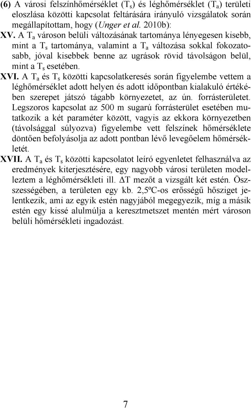 esetében. XVI. A T a és T s közötti kapcsolatkeresés során figyelembe vettem a léghőmérséklet adott helyen és adott időpontban kialakuló értékében szerepet játszó tágabb környezetet, az ún.