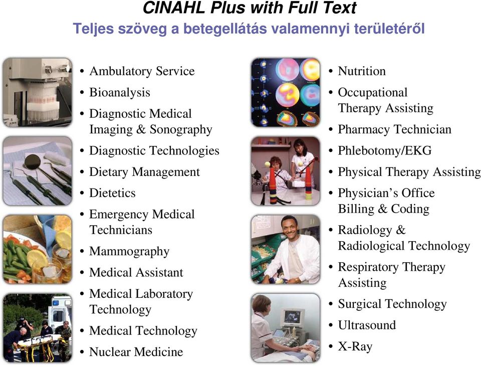 Technology Medical Technology Nuclear Medicine Nutrition Occupational Therapy Assisting Pharmacy Technician Phlebotomy/EKG Physical Therapy