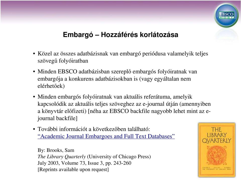 az e-journal útján (amennyiben a könyvtár elıfizeti) [néha az EBSCO backfile nagyobb lehet mint az e- journal backfile] További információt a következıben található: Academic